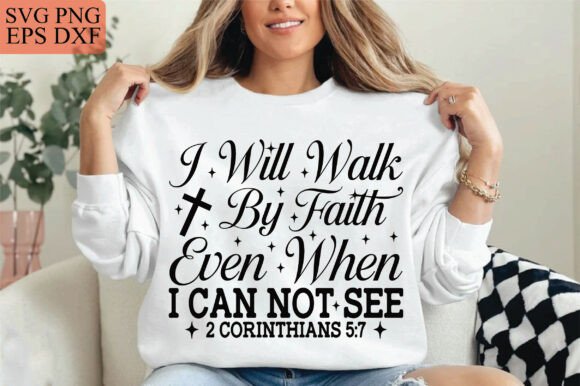 I Will Walk by Faith SVG Graphics for T-Shirt Designs