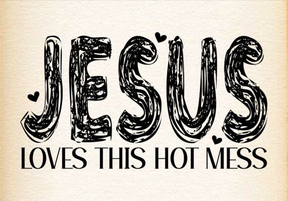 Jesus Love This Hot Mess: Graphics & T-Shirt Designs