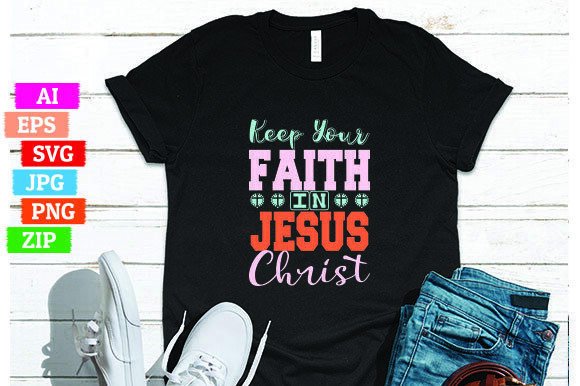 Keep Your Faith in Jesus Christ Graphics & T-Shirt Designs