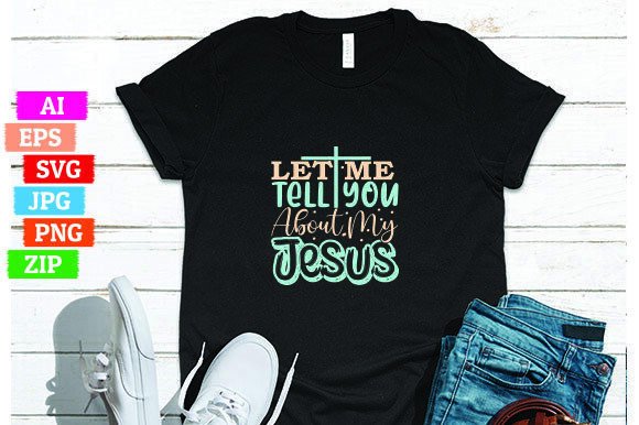 Let Me Tell You About My Jesus Graphics & T-Shirt Designs