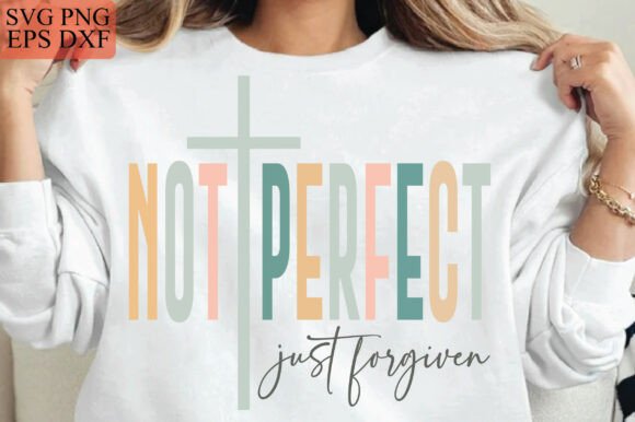 Not Perfect Just Forgiven Graphics for T-Shirt Designs