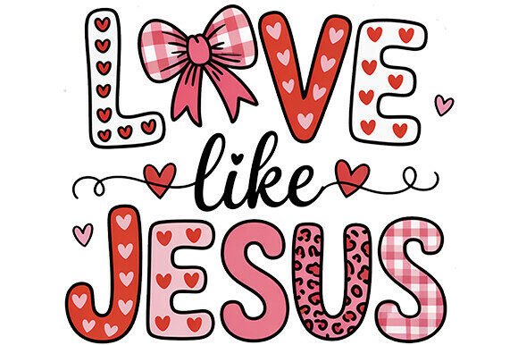 Valentines PNG: Love Like Jesus Graphics for T-Shirt Designs