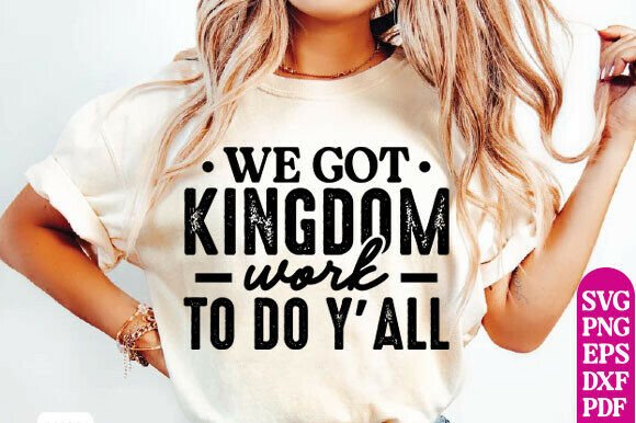 We Got Kingdom Work to Do: Christian Graphics & T-Shirt Designs